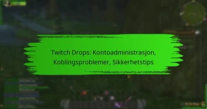 Twitch Drops: Kontoadministrasjon, Koblingsproblemer, Sikkerhetstips