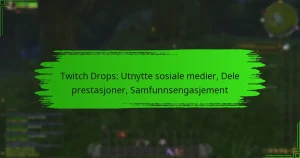 Twitch Drops: Utnytte sosiale medier, Dele prestasjoner, Samfunnsengasjement