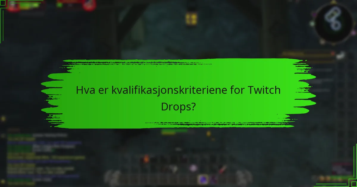 Hva er kvalifikasjonskriteriene for Twitch Drops?