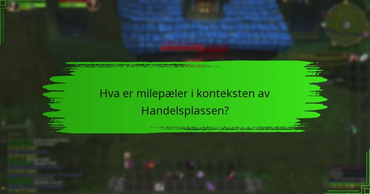 Hva er milepæler i konteksten av Handelsplassen?