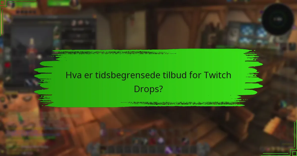 Hvilke spesielle kampanjer er for øyeblikket tilgjengelige for Twitch Drops?