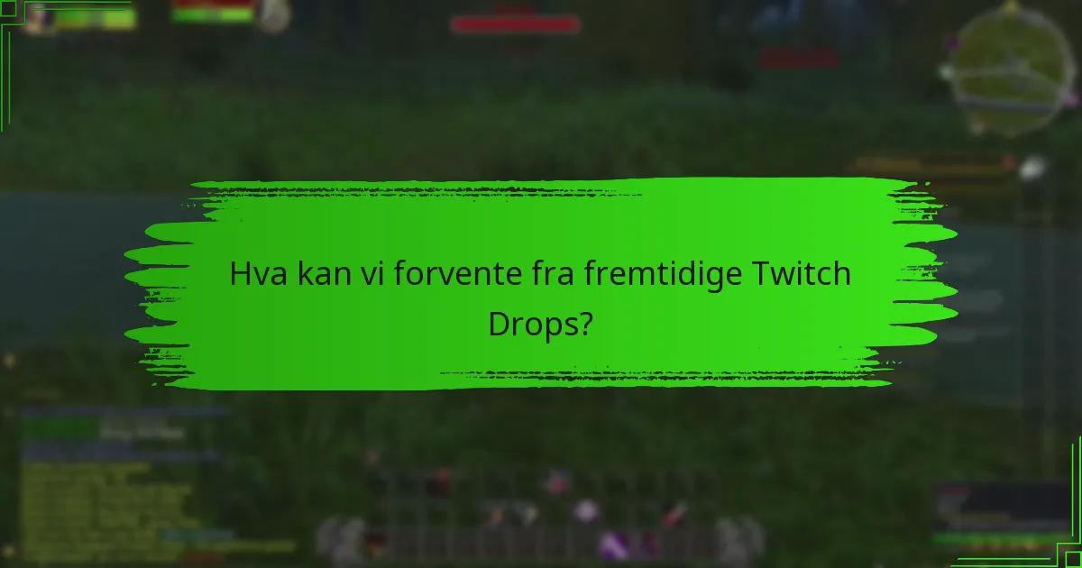 Hva kan vi forvente fra fremtidige Twitch Drops?