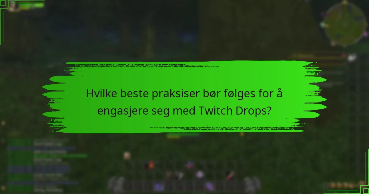 Hvilke beste praksiser bør følges for å engasjere seg med Twitch Drops?