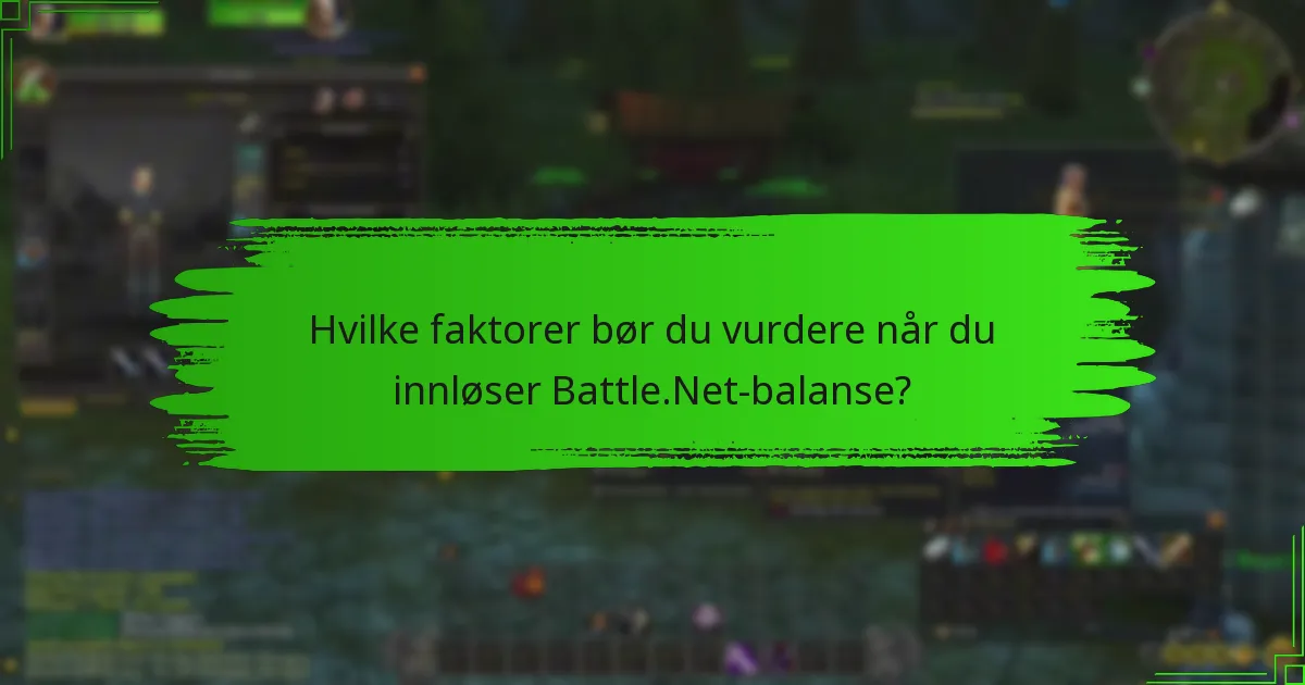 Hvilke faktorer bør du vurdere når du innløser Battle.Net-balanse?