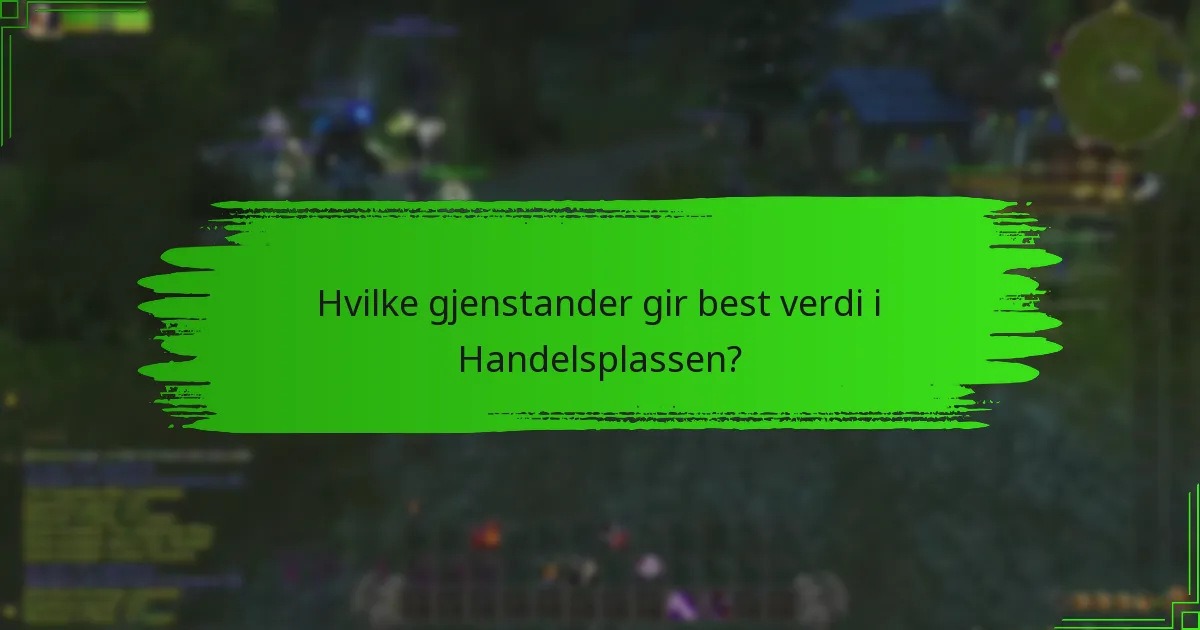Hvilke gjenstander gir best verdi i Handelsplassen?