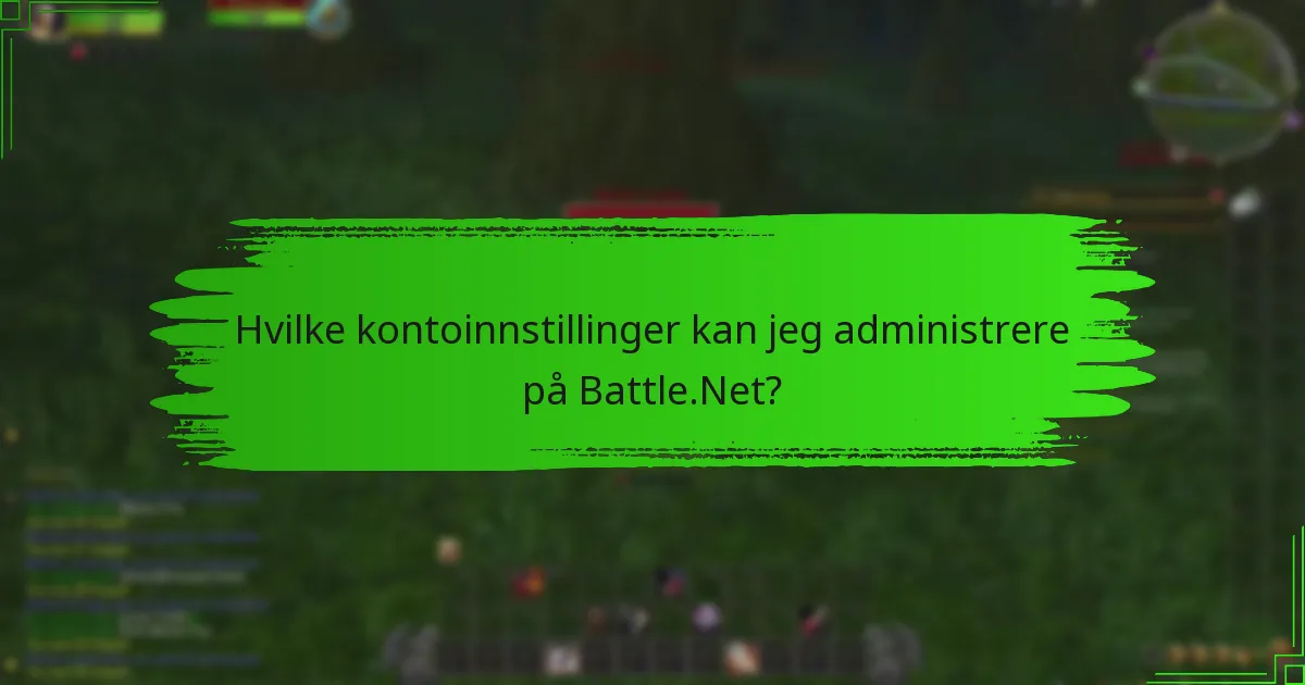 Hvilke kontoinnstillinger kan jeg administrere på Battle.Net?