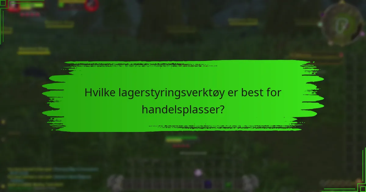 Hvilke lagerstyringsverktøy er best for handelsplasser?
