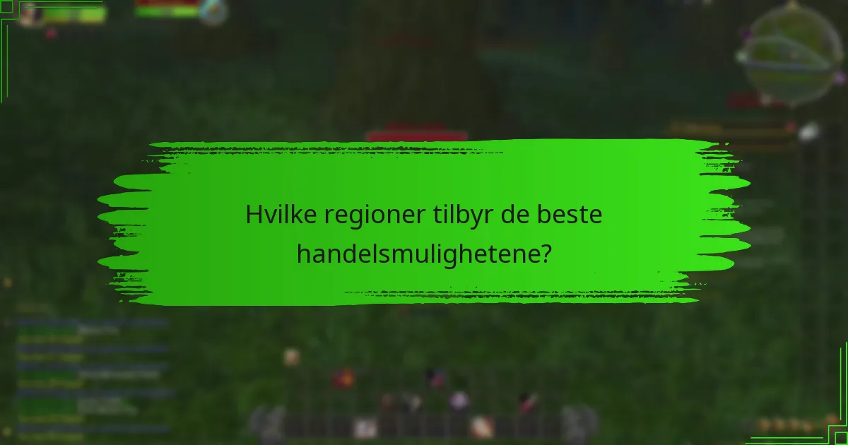 Hvilke regioner tilbyr de beste handelsmulighetene?