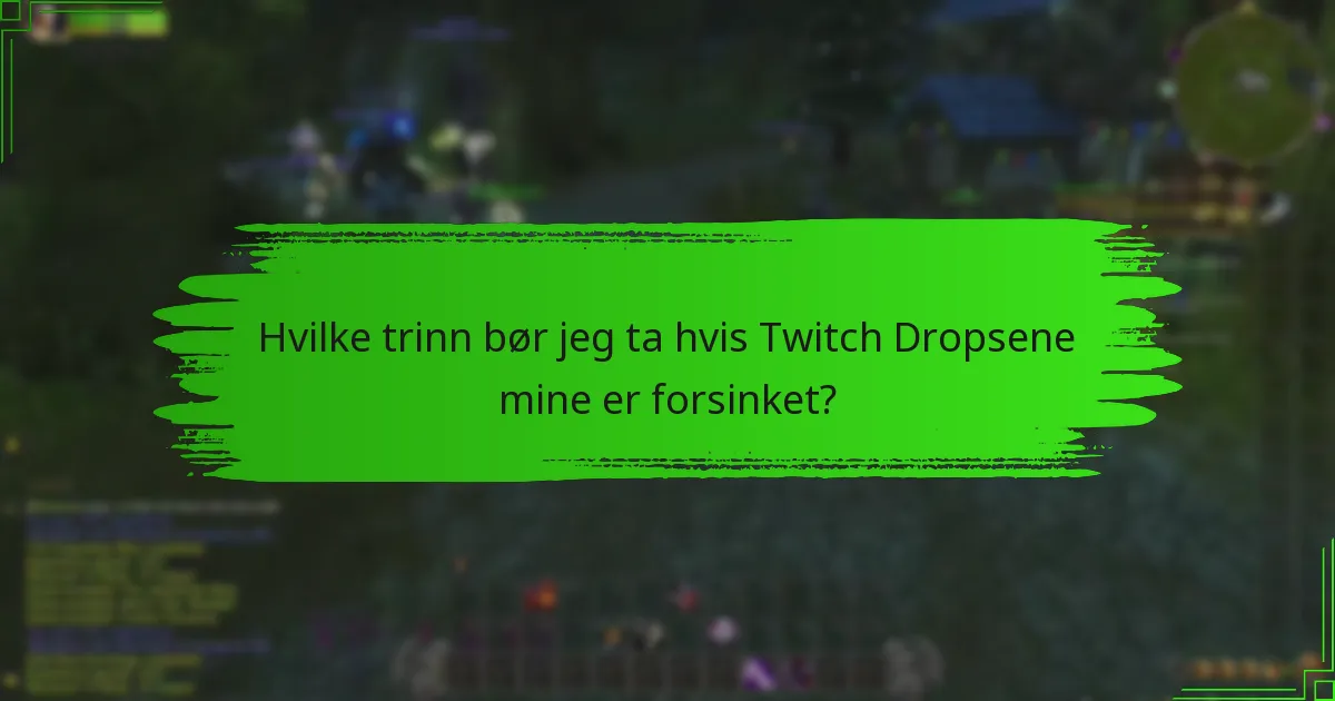 Hvilke støttealternativer er tilgjengelige for problemer med Twitch Drops?