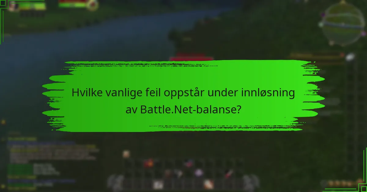 Hvilke vanlige feil oppstår under innløsning av Battle.Net-balanse?
