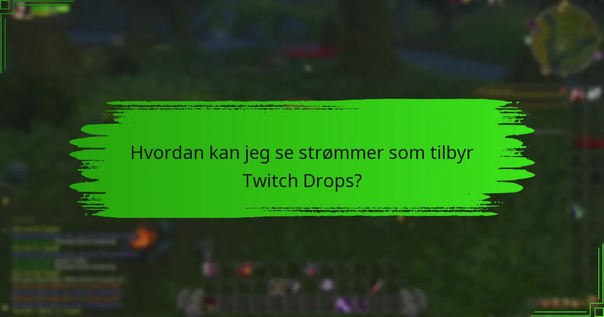 Hva er de beste praksisene for å maksimere Twitch Drops-belønningene?