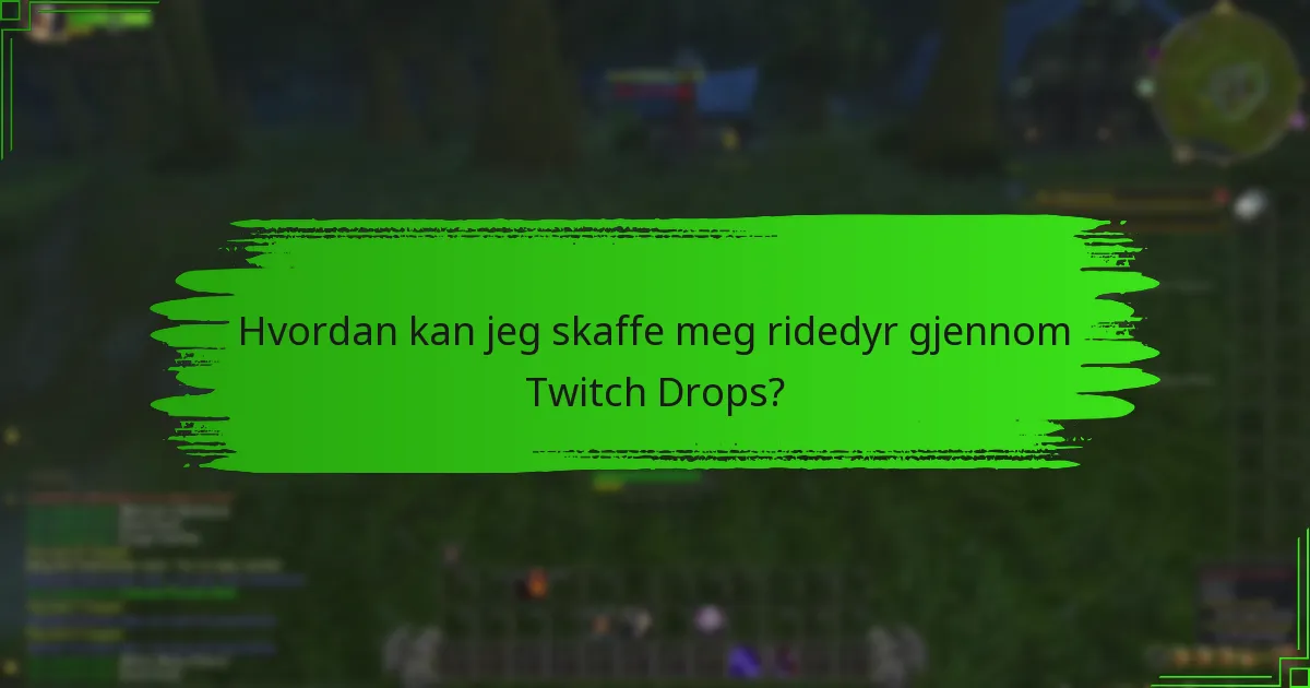 Hvilke tips kan hjelpe meg med å maksimere sjansene for å motta Twitch Drops?